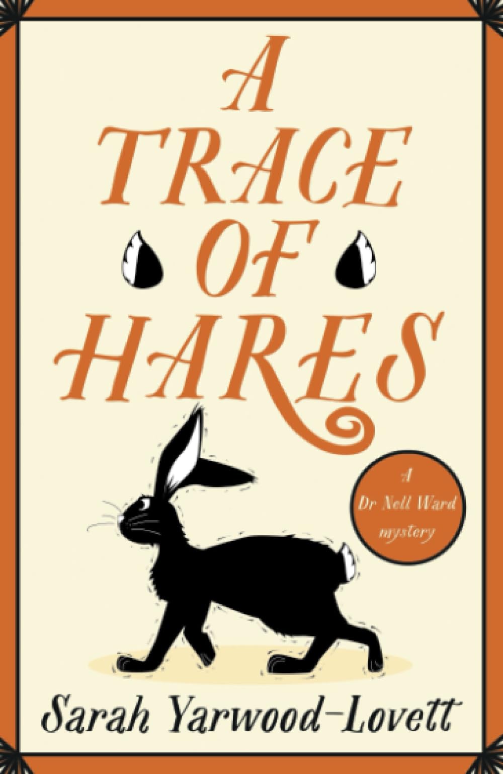 A Trace of Hares: The BRAND NEW totally gripping British cozy murder mystery! (A Dr Nell Ward Mystery Book 5)