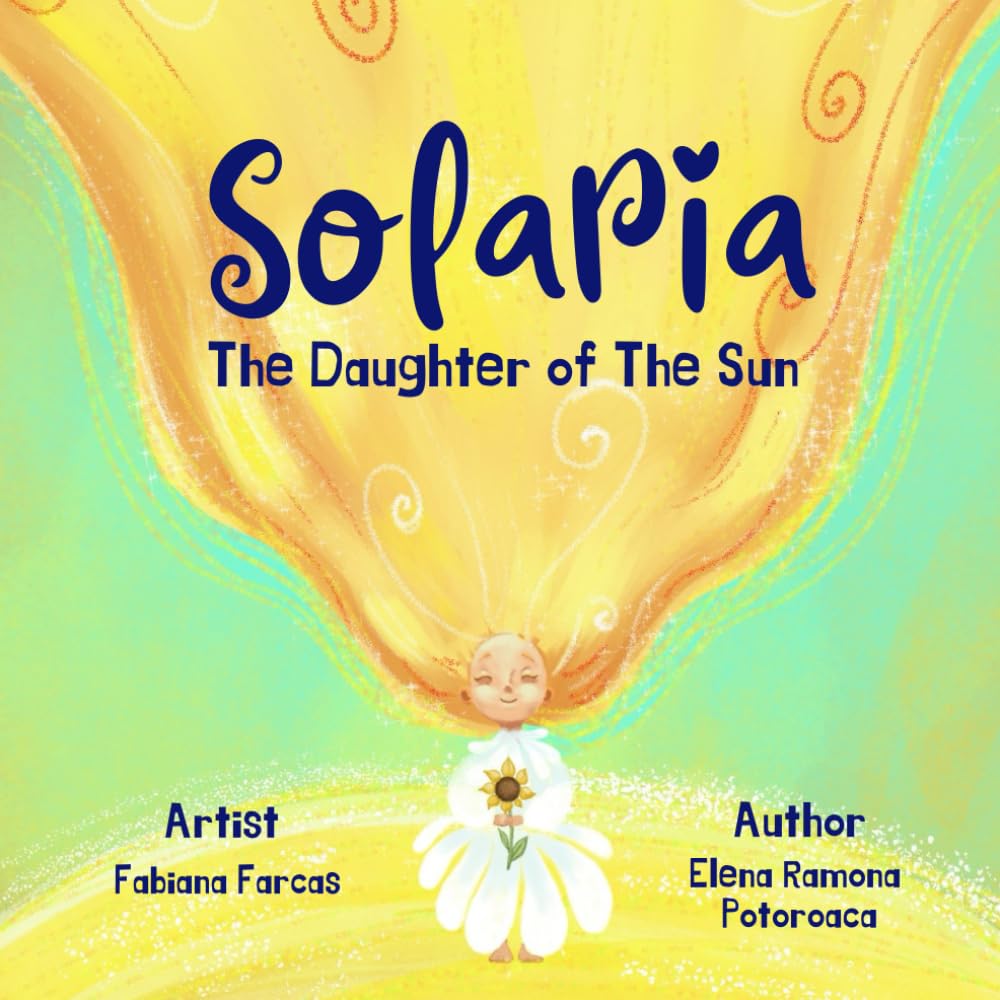 Solaria, the Daughter of the Sun A Heartwarming Tale of Emotions & Authenticity: A family storybook about emotional intelligence, empathy, and inner ... bedtime reading and parent child reflection