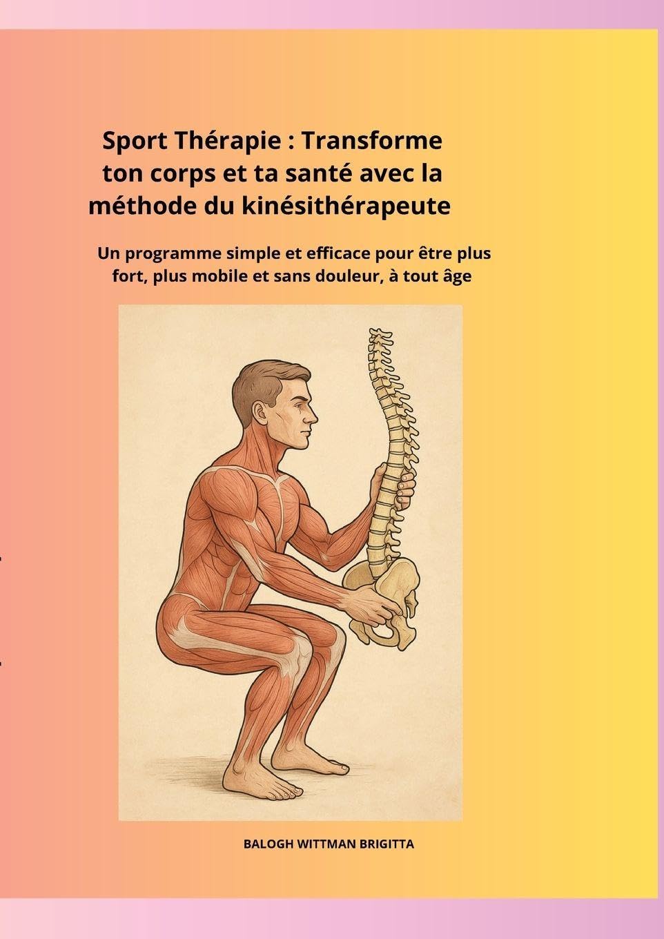 Sport Thérapie: Transforme ton corps et ta santé avec la méthode du kinésithérapeute Un programme simple et efficace pour être plus fort, plus mobile ... ta santé avec la méthode du kinésithérapeute
