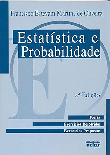 Estatística e Probabilidade: Teoria, Exercícios Resolvidos, Exercícios Propostos