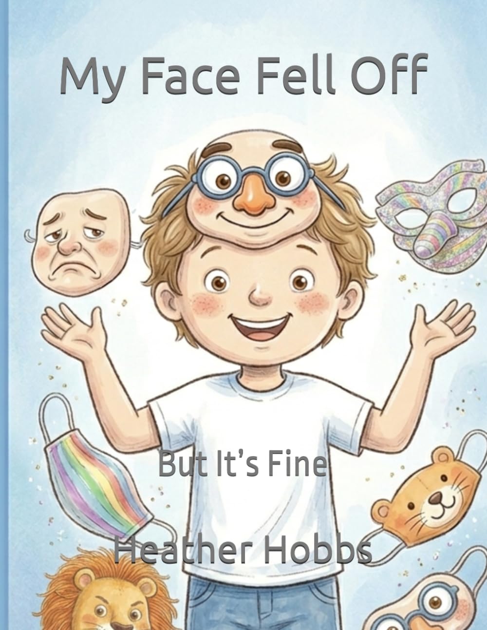 My Face Fell Off: But It’s Fine