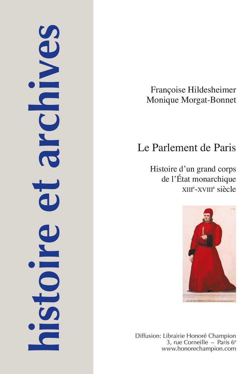 Le parlement de Paris: Histoire d'un grand corps de l'Etat monarchique - XIIIe-XVIIIe siècle