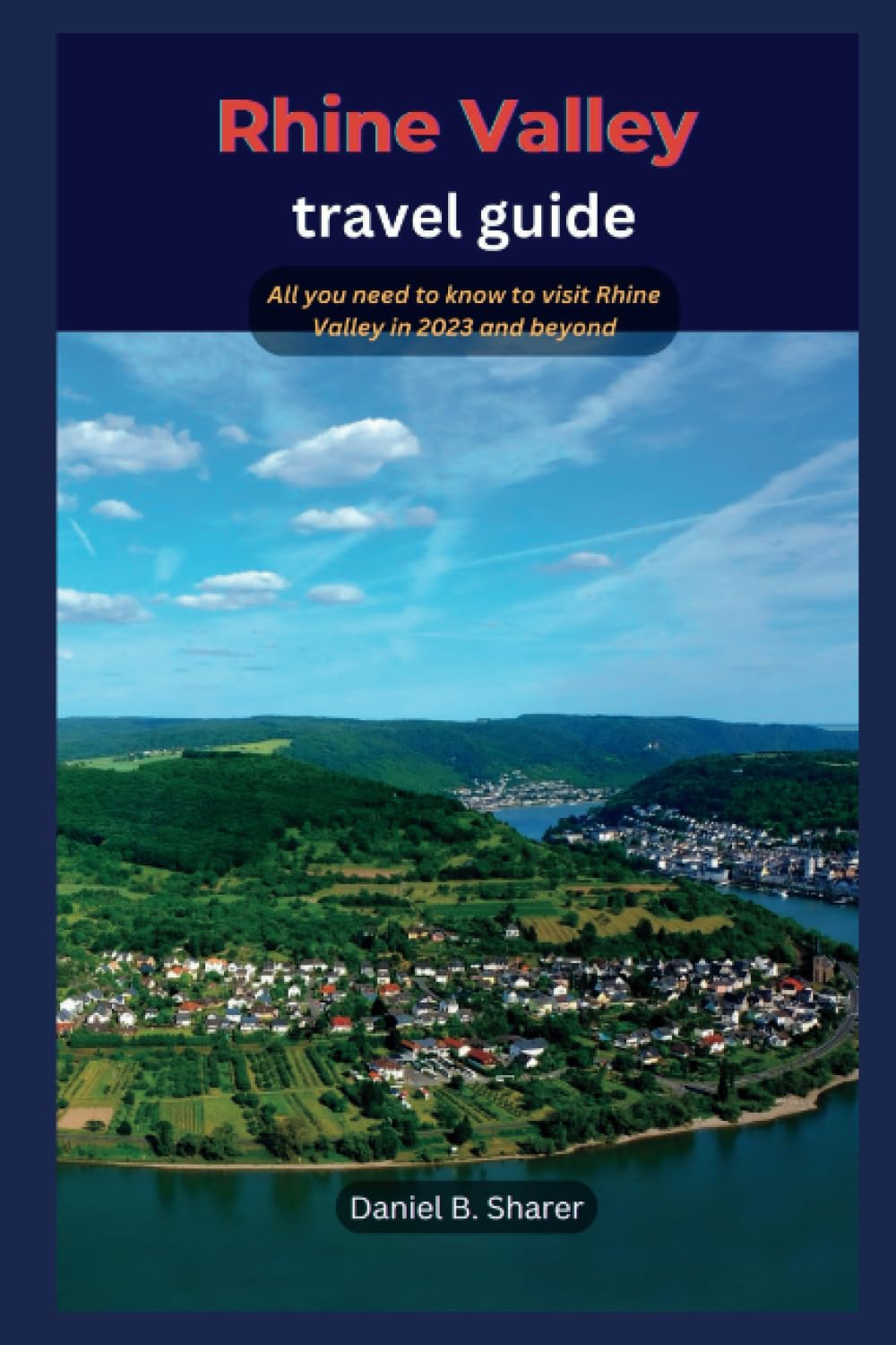 Rhine Valley travel guide: All you need to know to visit Rhine Valley in 2023 and beyond (Continental travel guide)