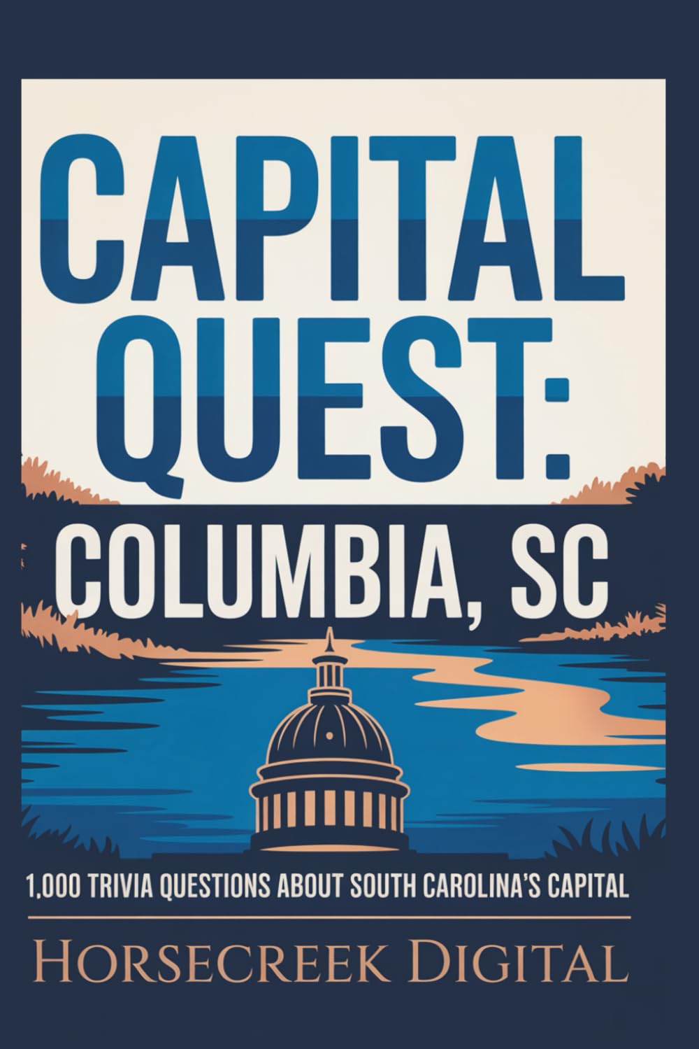Capital Quest: Columbia SC: 1,000 Trivia Questions About South Carolina’s Capital