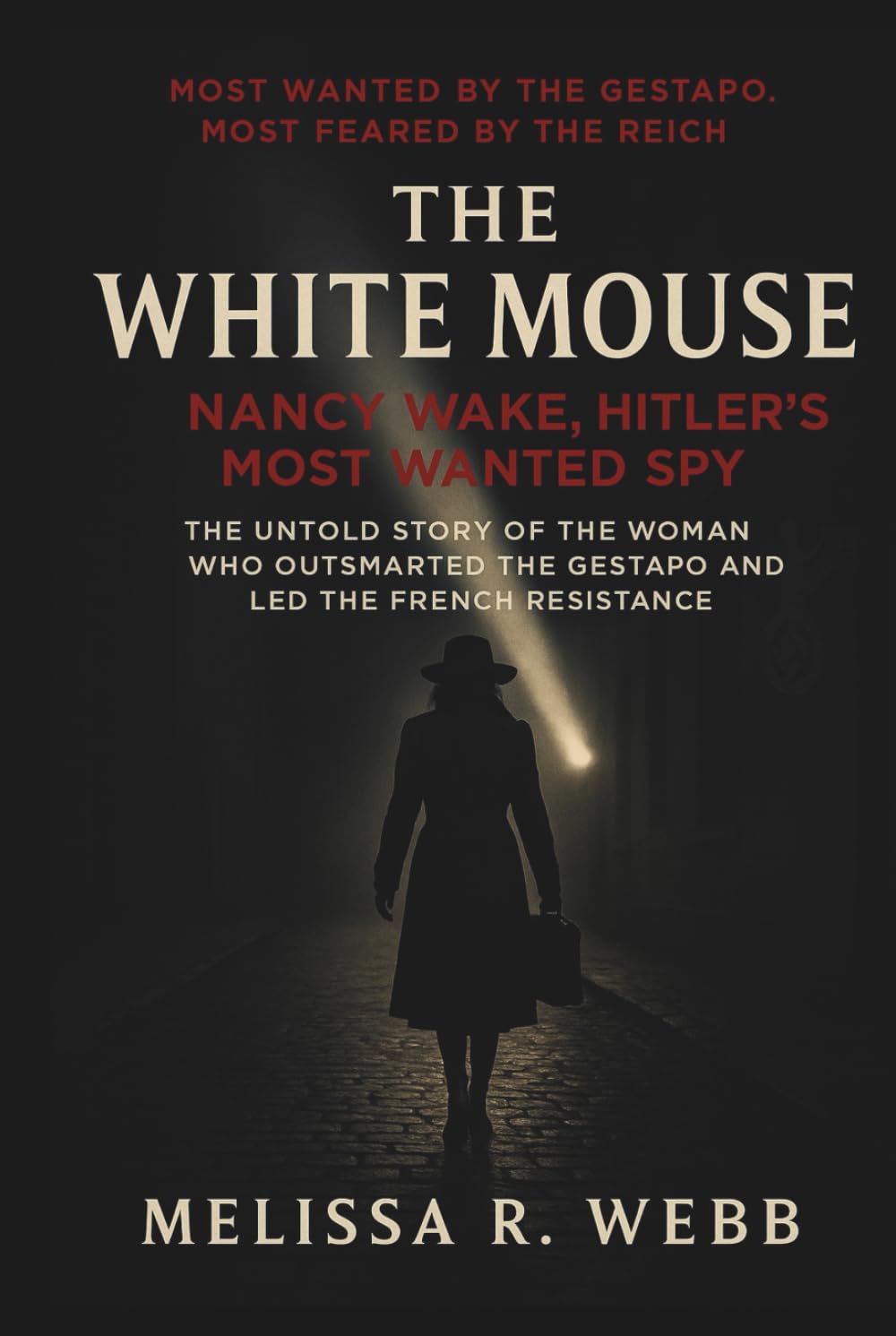 The White Mouse: Nancy Wake, Hitler’s Most Wanted Spy: The Untold Story of the Woman Who Outsmarted the Gestapo and Led the French Resistance (Beacons in the Dark: Holocaust Rescuers)