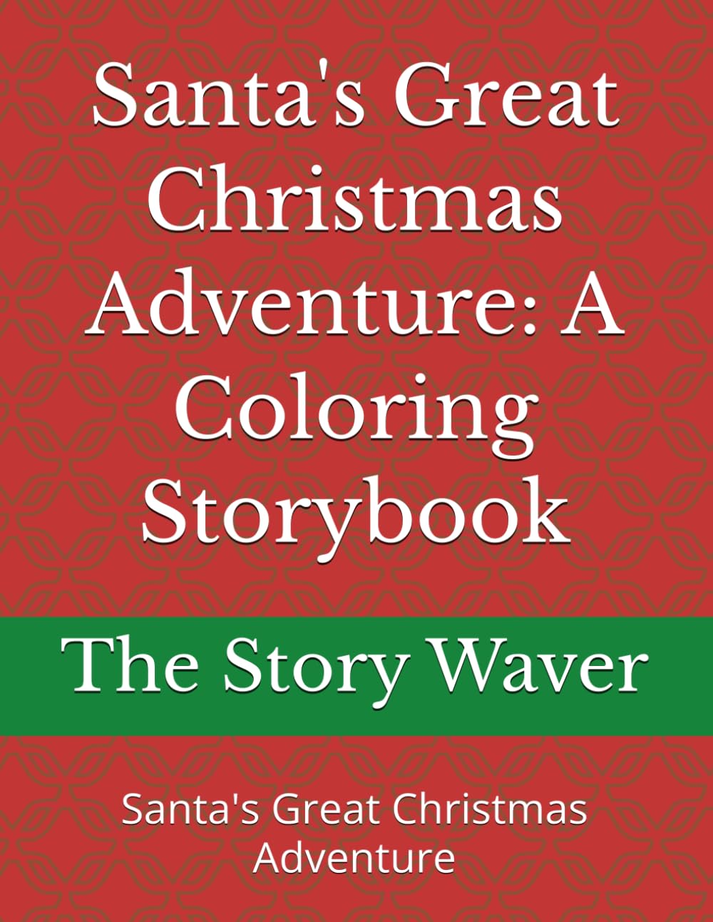 Santa's Great Christmas Adventure: A Coloring Storybook: Santa's Great Christmas Adventure: A Coloring Storybook