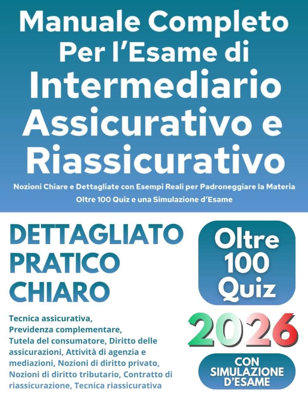Manuale Completo per l’Esame di Intermediario Assicurativo e Riassicurativo: Nozioni Chiare e Dettagliate con Esempi Reali per Padroneggiare la Materia. Oltre 100 Quiz e una Simulazione d’Esame