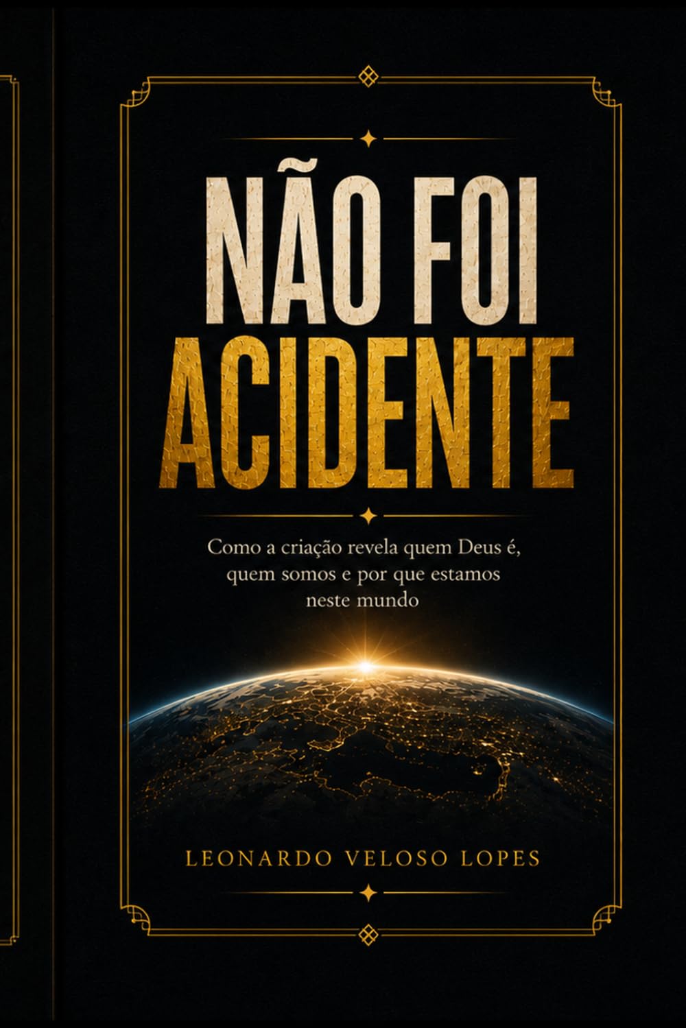 Não foi acidente: como a criação revela quem Deus é, quem somos e por que estamos neste mundo