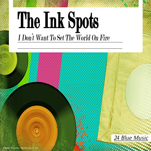Spiele The Ink Spots I Don't Want to Set the World on Fire von The Ink