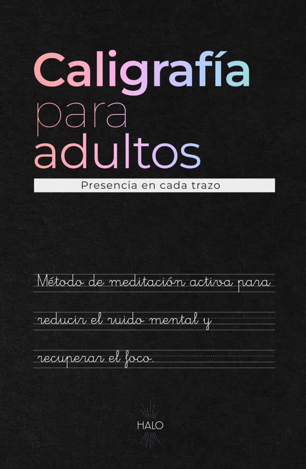 CALIGRAFÍA PARA ADULTOS – Método de Meditación Activa para Reducir el Ruido Mental y Recuperar el Foco mediante la escritura consciente – Papel ... sostener la calma y regular las emociones