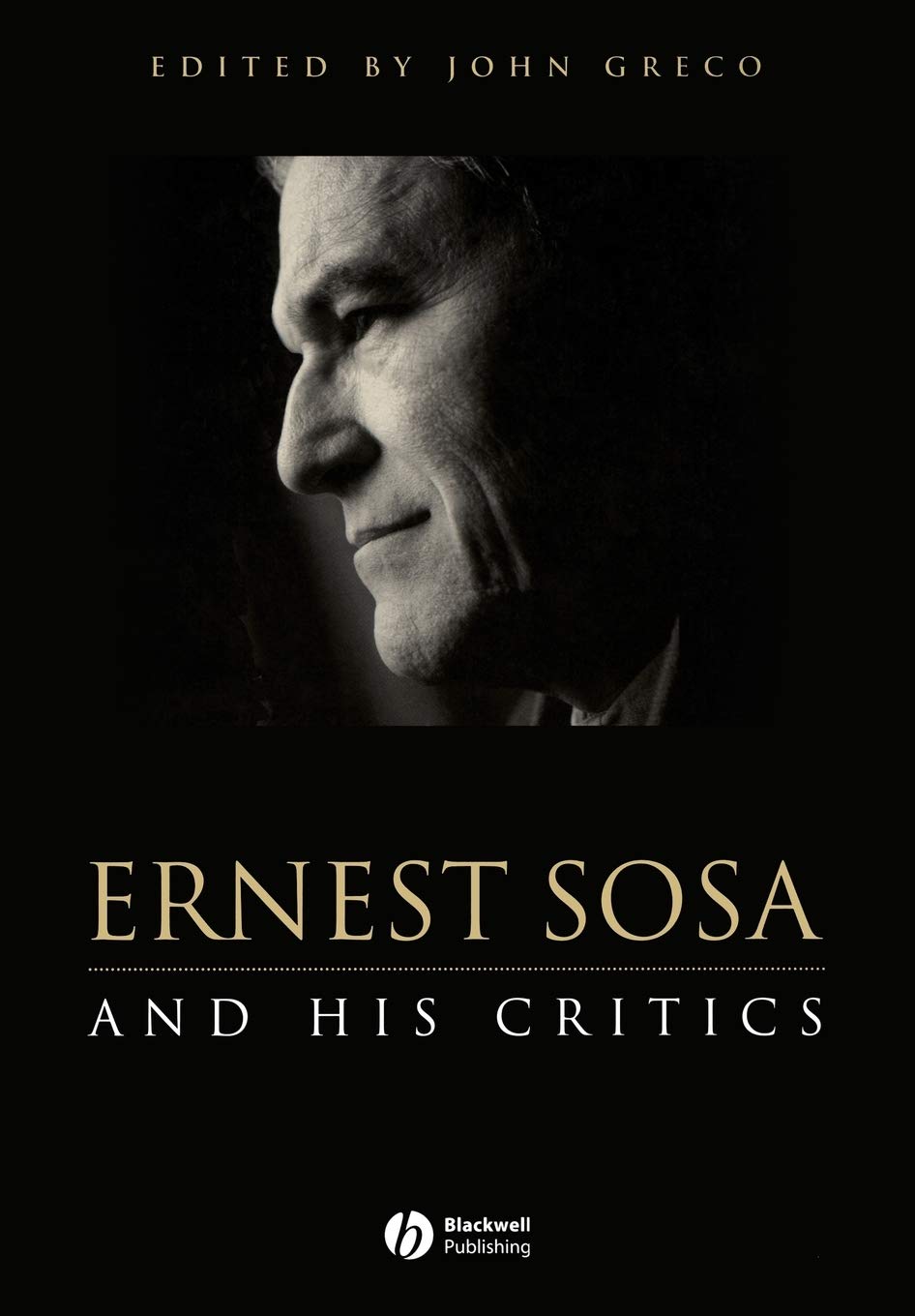 Ernest Sosa: And His Critics (Philosophers and their Critics Book 4)