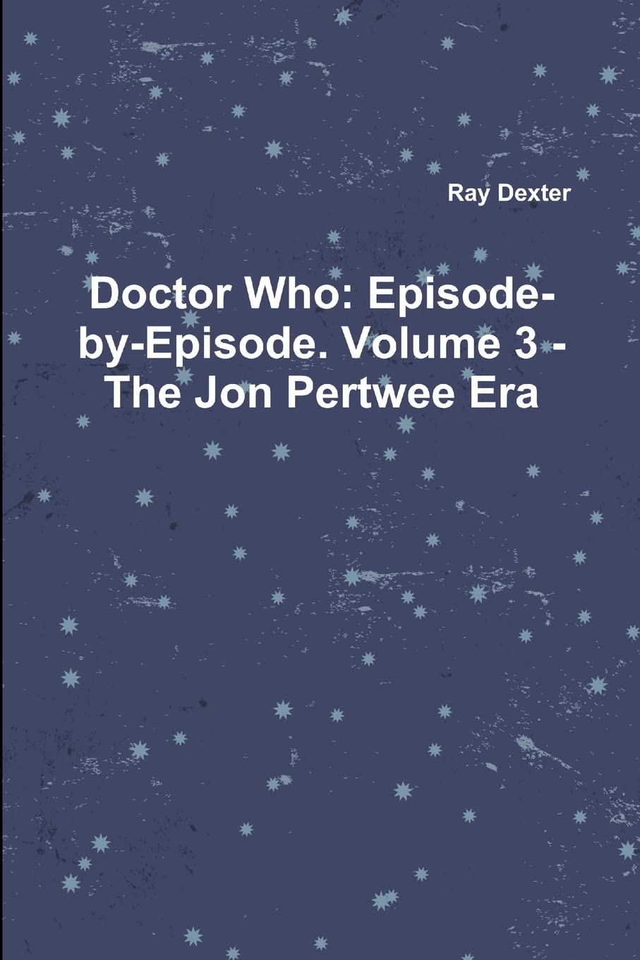 Doctor Who: Episode-by-Episode. Volume 3 - The Jon Pertwee Era