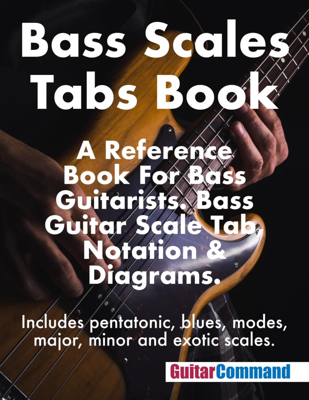 Bass Scales Tabs Book: A Reference Book For Bass Guitarists. Bass Guitar Scale Tab, Notation & Diagrams.
