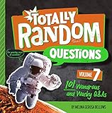 Totally Random Questions Volume 7: 101 Wonderous and Wacky Q&As