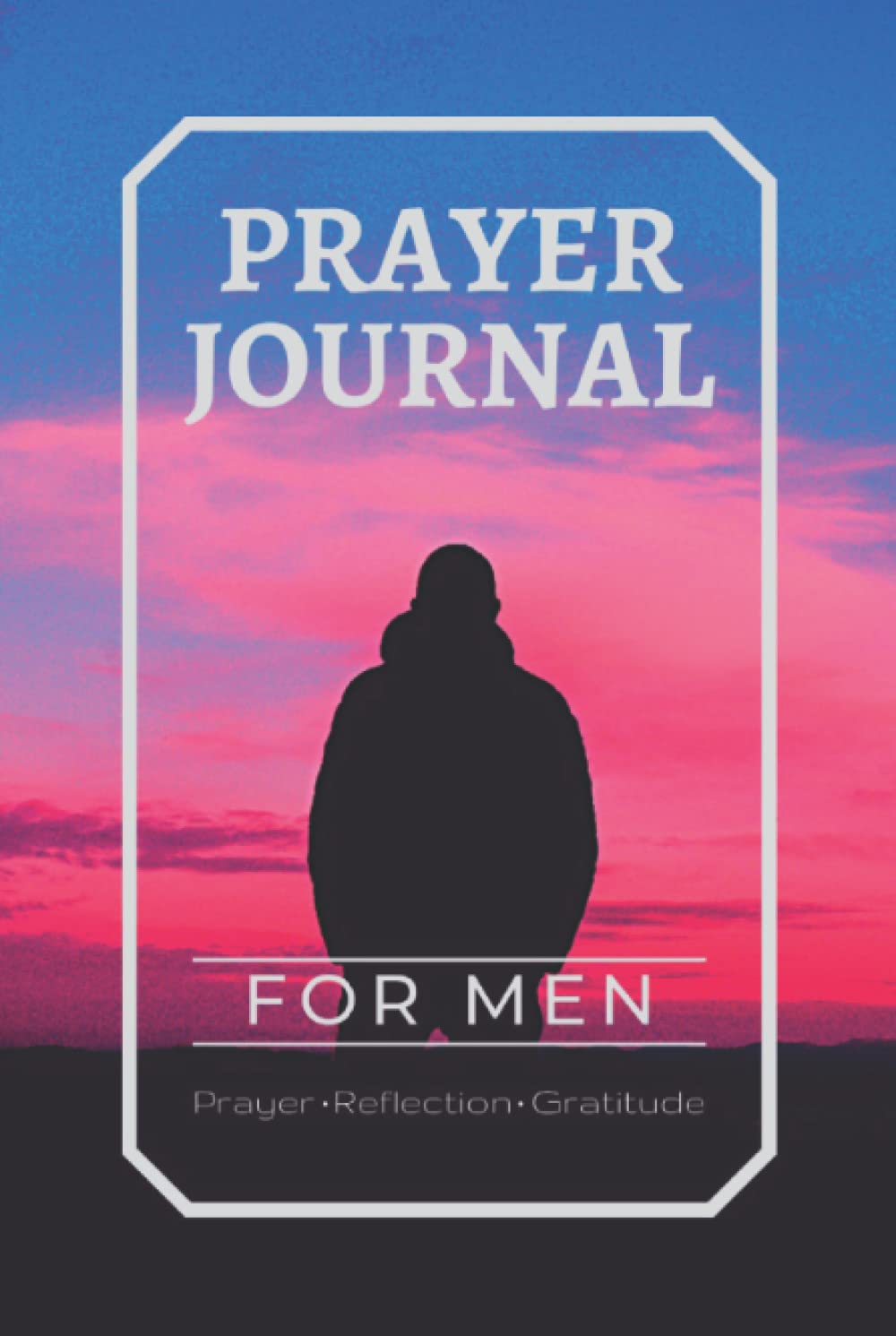 Prayer Journal for Men: Scripture, Reflection, Prayer and Gratitude: Guided Prayer Journal