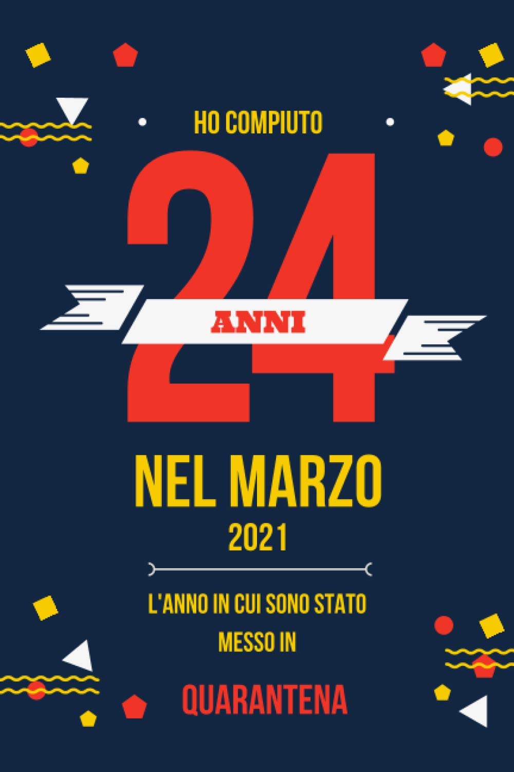 Ho Compiuto 24 ANNI nel marzo 2021: Buon compleanno 24 anni a marzo 2021 L'anno in cui sono stato messo in quarantena , idee regalo uomo 24 anni e ... regalo, quarantena 24 anni compleanno