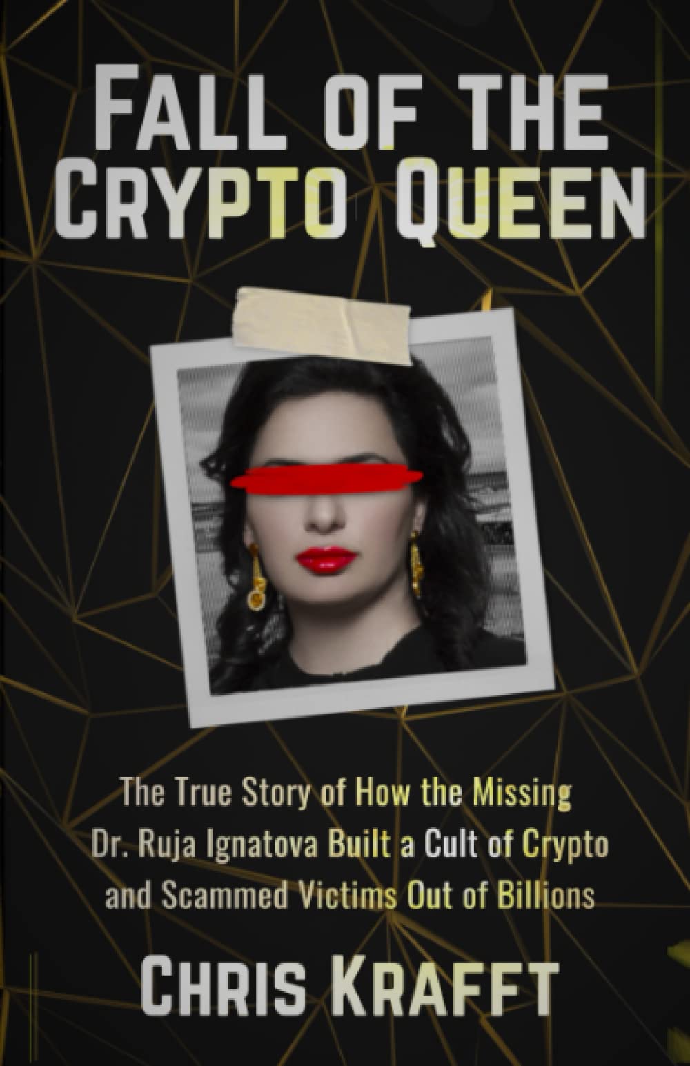 Fall of the Crypto Queen: The True Story of How the Missing Dr. Ruja  Ignatova Built a Cult of Crypto and Scammed Victims Out of Billions:  Amazon.co.uk: Krafft, Chris: 9798389984318: Books