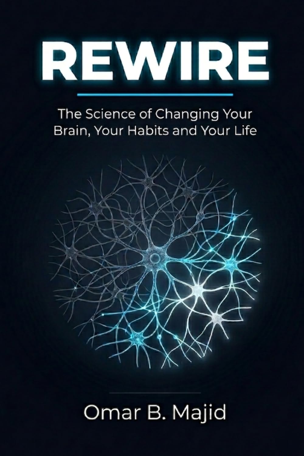 Rewire: The Science of Changing Your Brain, Your Habits and Your Life