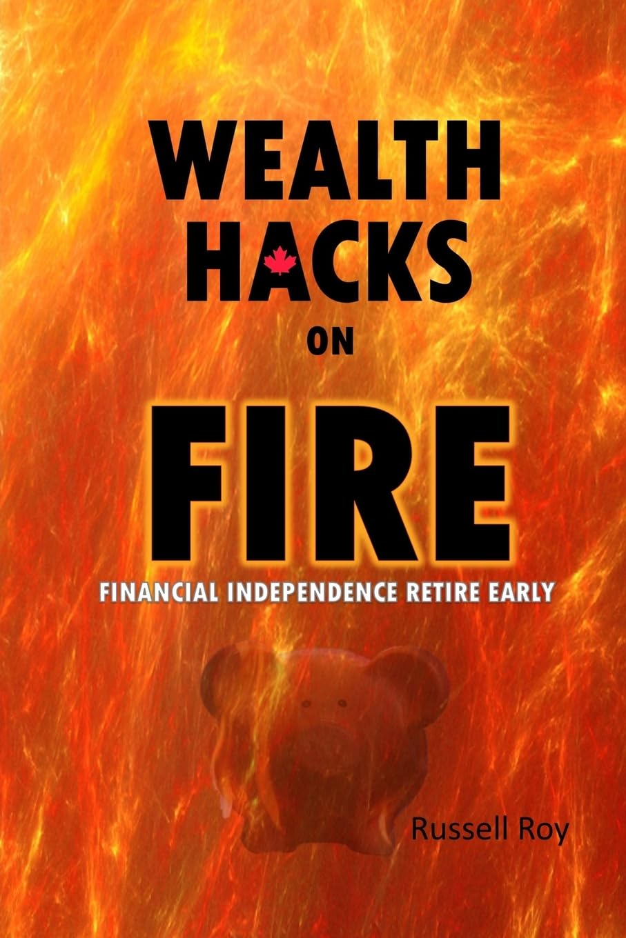 Wealth Hacks on FIRE: Financial Independence Retire Early