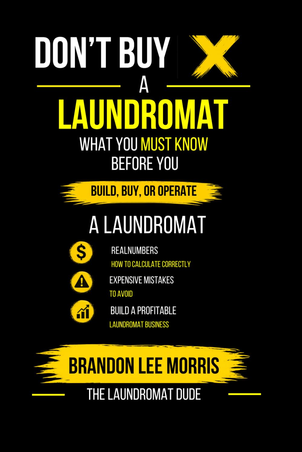 Don’t Buy a Laundromat: What You Must Know Before You Build, Buy, or Operate a Laundromat