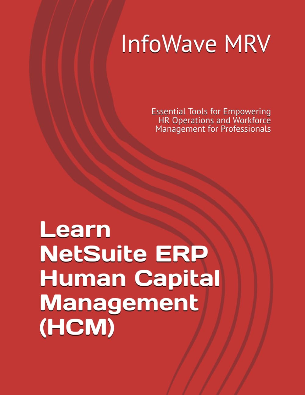 Learn NetSuite ERP Human Capital Management (HCM): Essential Tools for Empowering HR Operations and Workforce Management for Professionals: 4