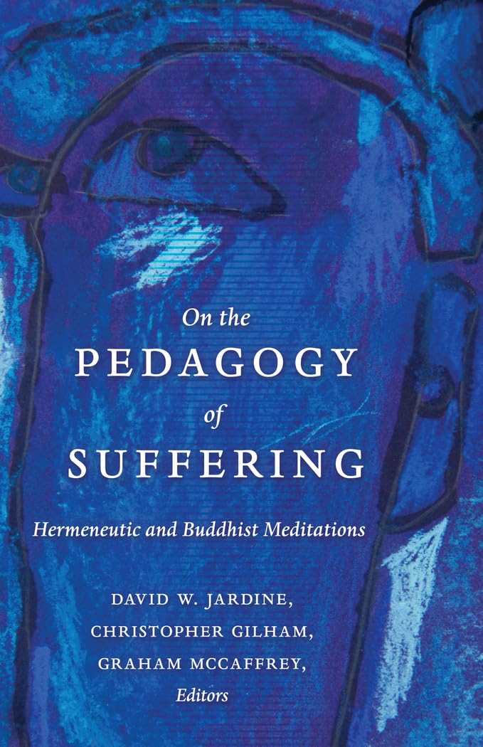 Buy On the Pedagogy of Suffering: Hermeneutic and Buddhist Meditations: 464 (Counterpoints: Studies in the Postmodern Theory of Education, 464) — BookShops.in