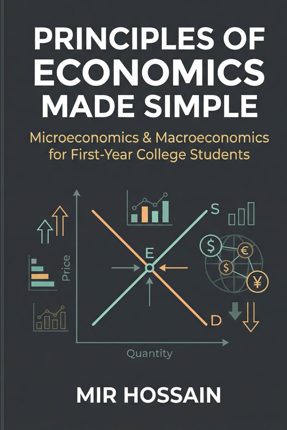 PRINCIPLES OF ECONOMICS MADE SIMPLE: Microeconomics & Macroeconomics for First-Year College Students