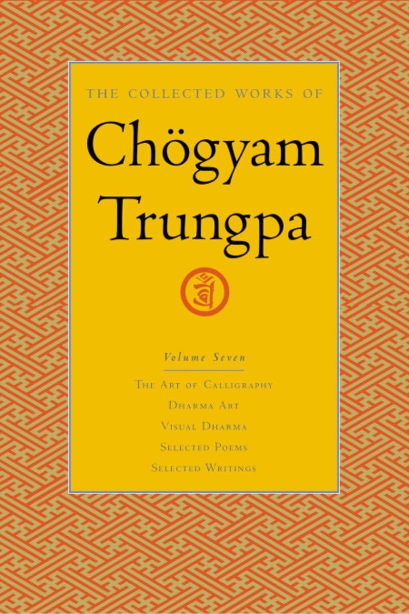 Buy The Collected Works of Chogyam Trungpa: The Art of Calligraphy, Dharma Art, Visual Dharma, Selected Poems, Selected Writings: The Art of Calligraphy ... Poems-Selected Writings: 7 — BookShops.in