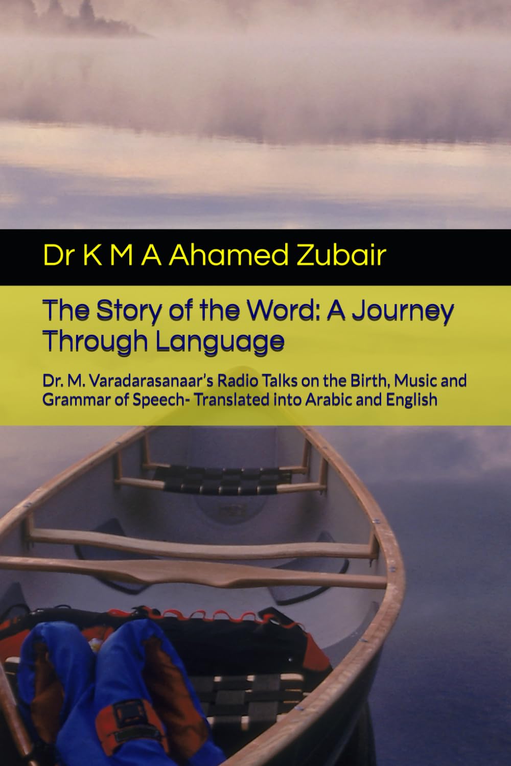 The Story of the Word: A Journey Through Language: Dr. M. Varadarasanaar’s Radio Talks on the Birth, Music and Grammar of Speech- Translated into Arabic and English