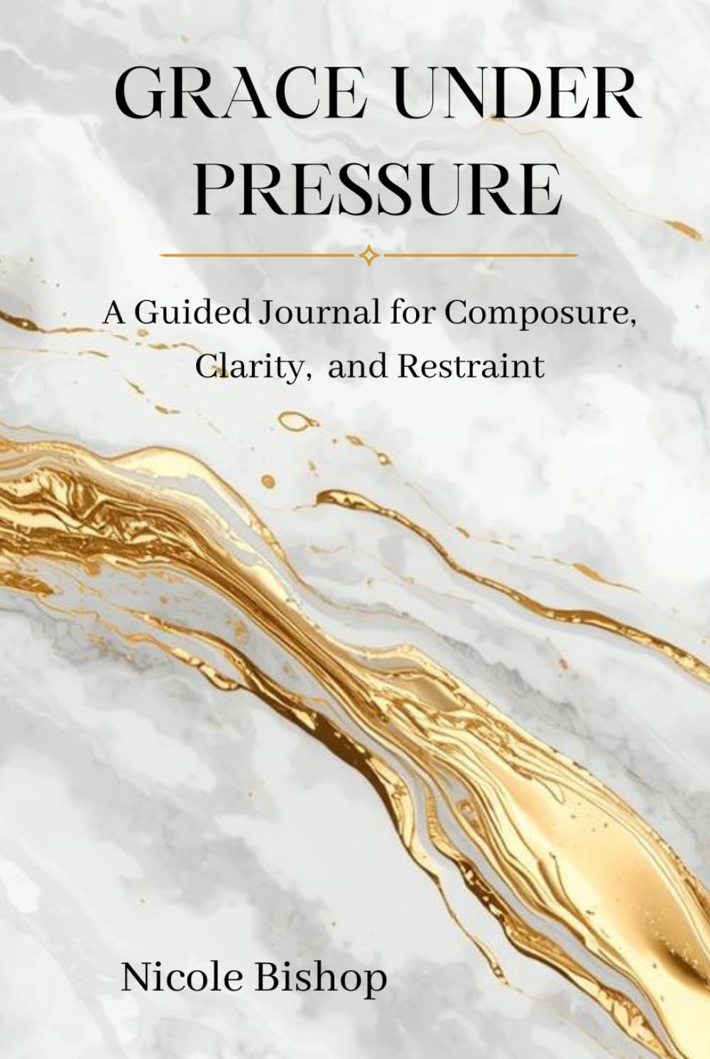 GRACE UNDER PRESSURE: A Guided Journal for Composure, Clarity, and Restraint      Hardcover – April 1, 2026