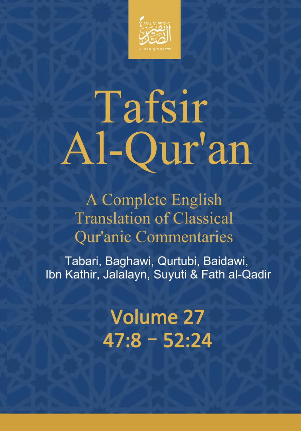 Tafsir Al-Qur’an: A Complete English Translation of Classical Qur’anic Commentaries: Tabari, Baghawi, Qurtubi, Baidawi, Ibn Kathir, Jalalayn, Suyuti & Fath al-Qadir: Volume 27: 47:8 – 52:24