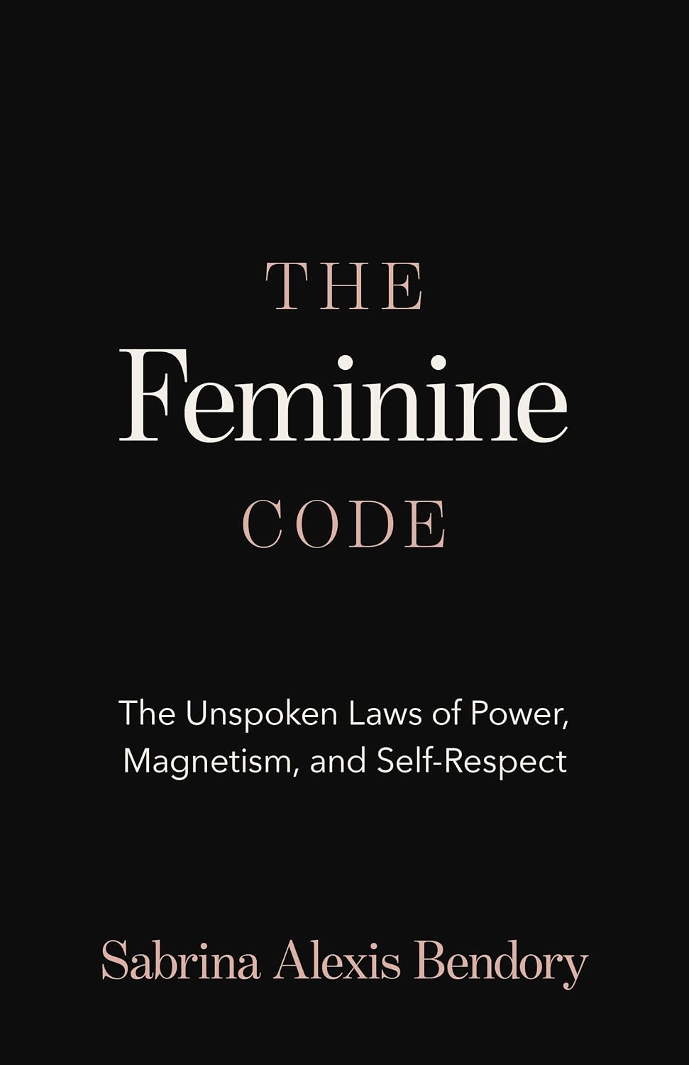 The Feminine Code: The Unspoken Laws of Power, Magnetism, and Self-Respect