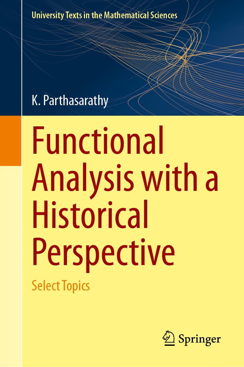 Functional Analysis with a Historical Perspective: Select Topics (University Texts in the Mathematical Sciences)