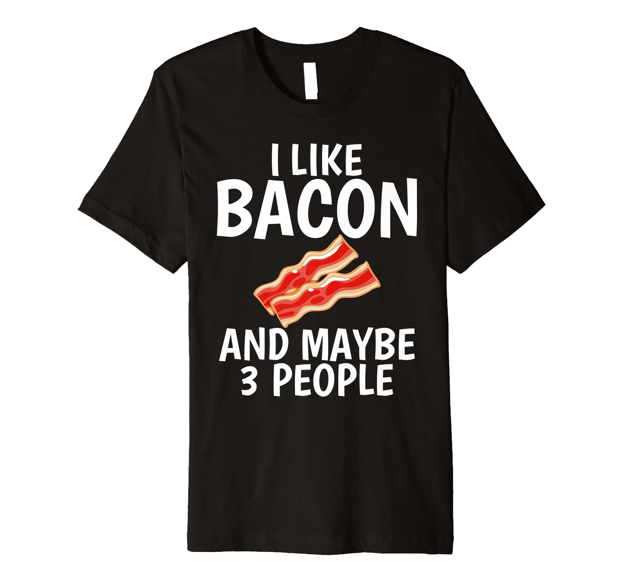 I Like Bacon and Maybe 3 People Antisocial Bacon Addicts Premium T-Shirt