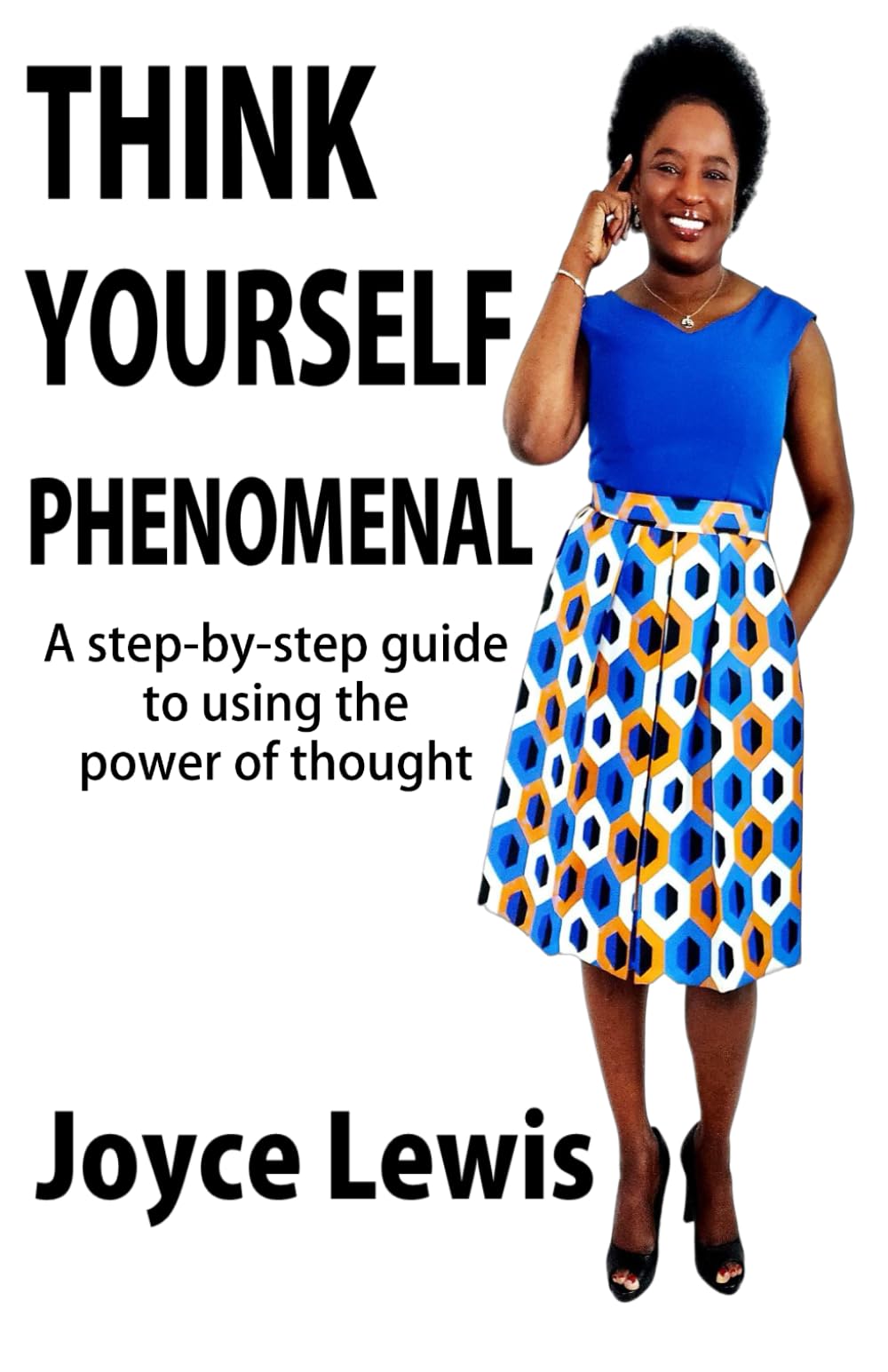 Think Yourself Phenomenal: A step-by-step guide to using the power of thought