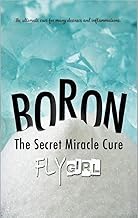 Boron - The secrect miracle cure: The ultimate cure for many diseases, inflammatitons, ...
