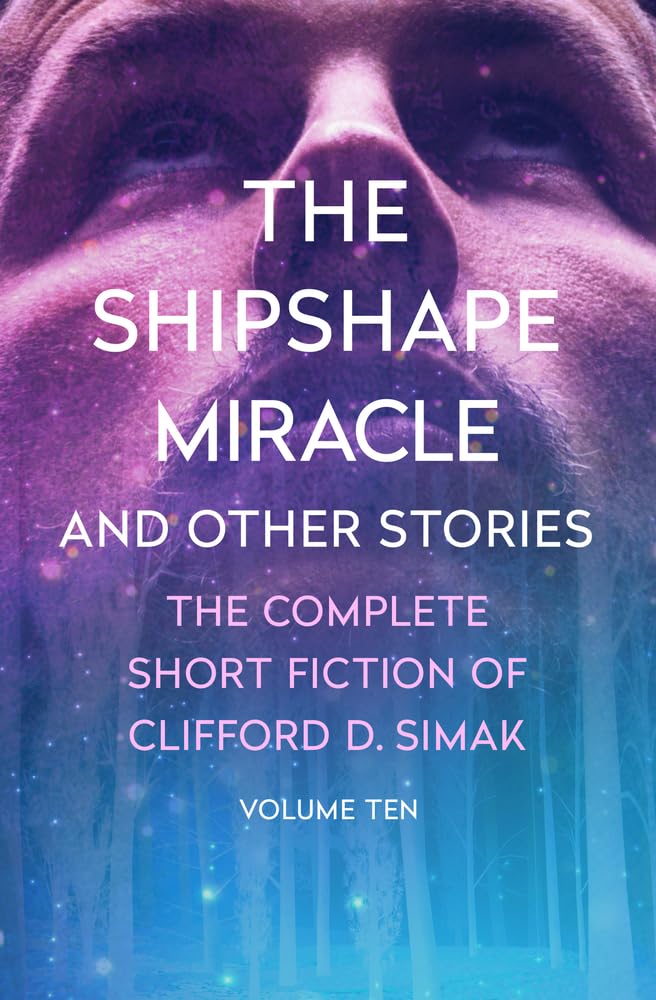The Shipshape Miracle: And Other Stories (The Complete Short Fiction of Clifford D)