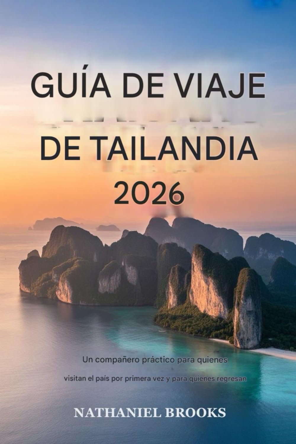 Guía de viaje de Tailandia 2026: Un compañero práctico para los primeros Tiempo y visitantes que regresan