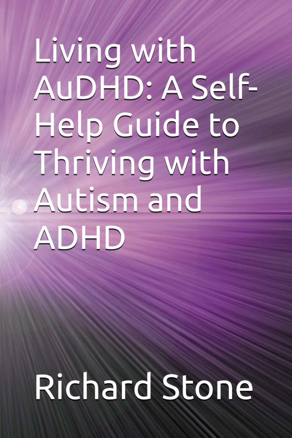 Living with AuDHD: A Self-Help Guide to Thriving with Autism and ADHD