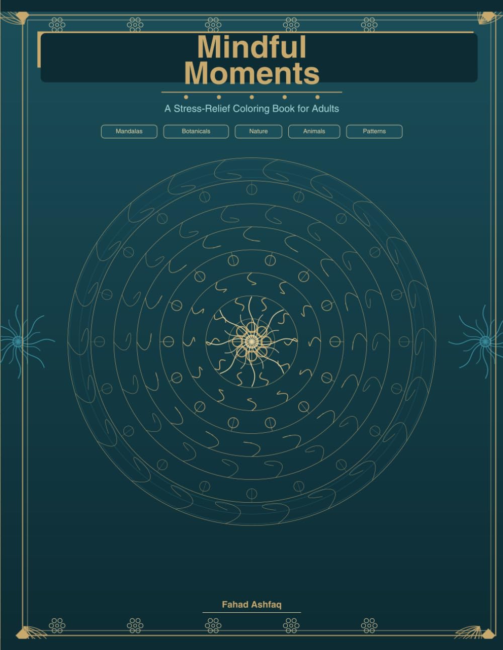 Mindful Moments: A Stress-Relief Coloring Book for Adults: 50 Intricate Mindfulness Illustrations — Mandalas, Botanicals, Nature, Animals and Zentangle Patterns | Volume 1