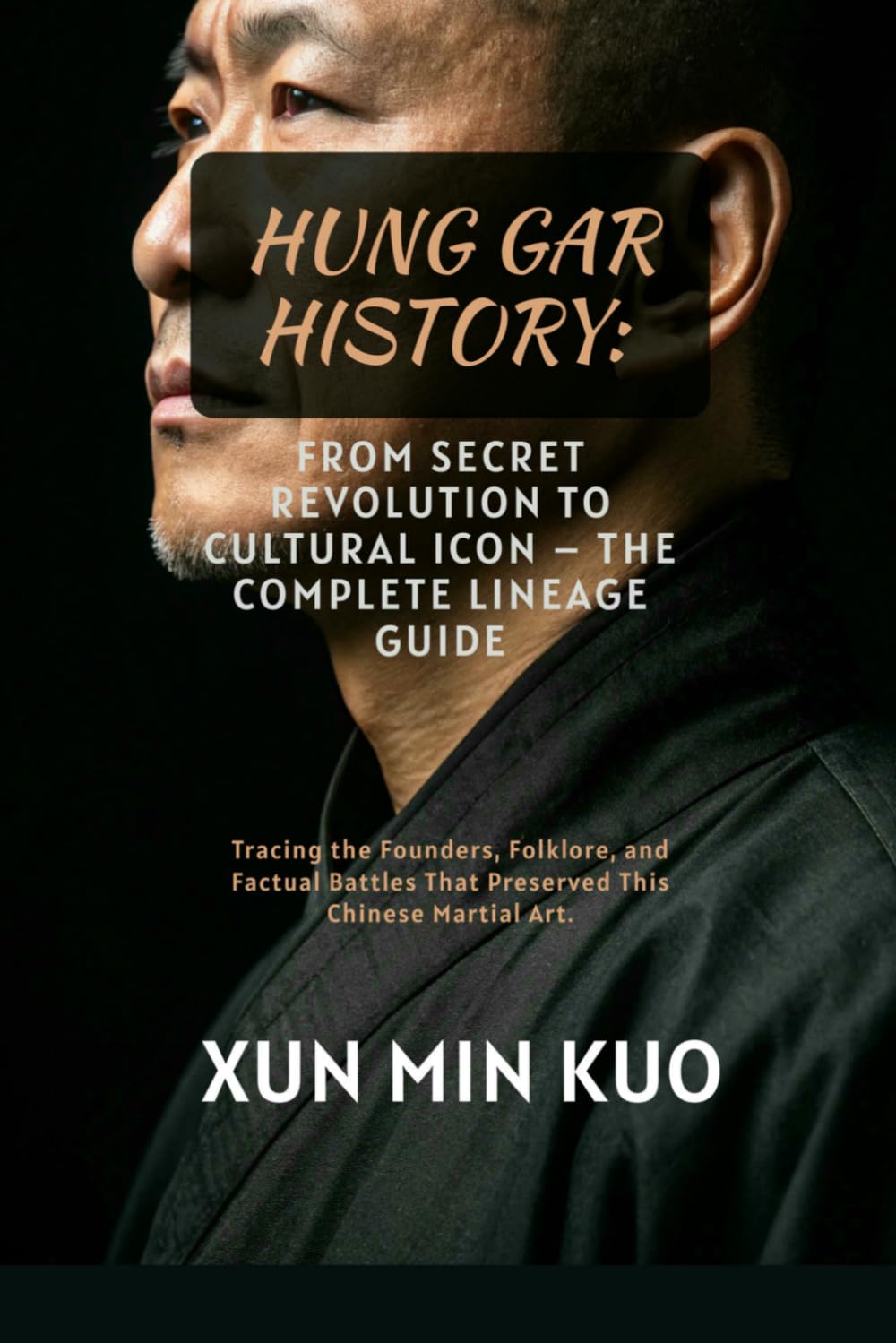 Hung Gar History: From Secret Revolution to Cultural Icon – The Complete Lineage Guide: Tracing the Founders, Folklore, and Factual Battles That Preserved This Chinese Martial Art.