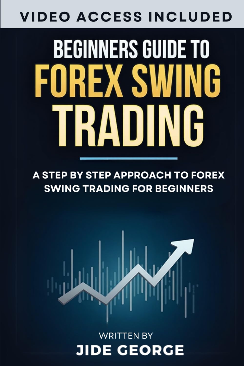 Beginner Guide To Forex Swing Trading: A Step By Step Approach To Forex Swing Trading For Beginners (Mastering Forex: The Ultimate Trader's Library)