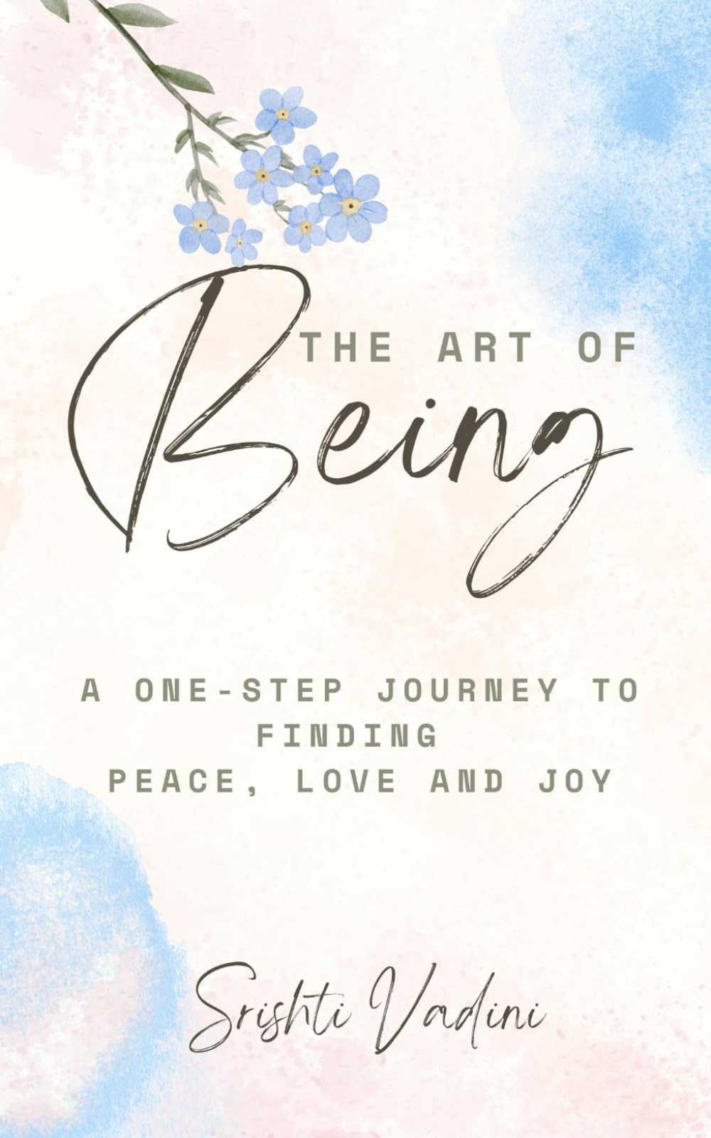 The Art of Being: A 1-Step Journey To Finding Peace, Love & Joy
