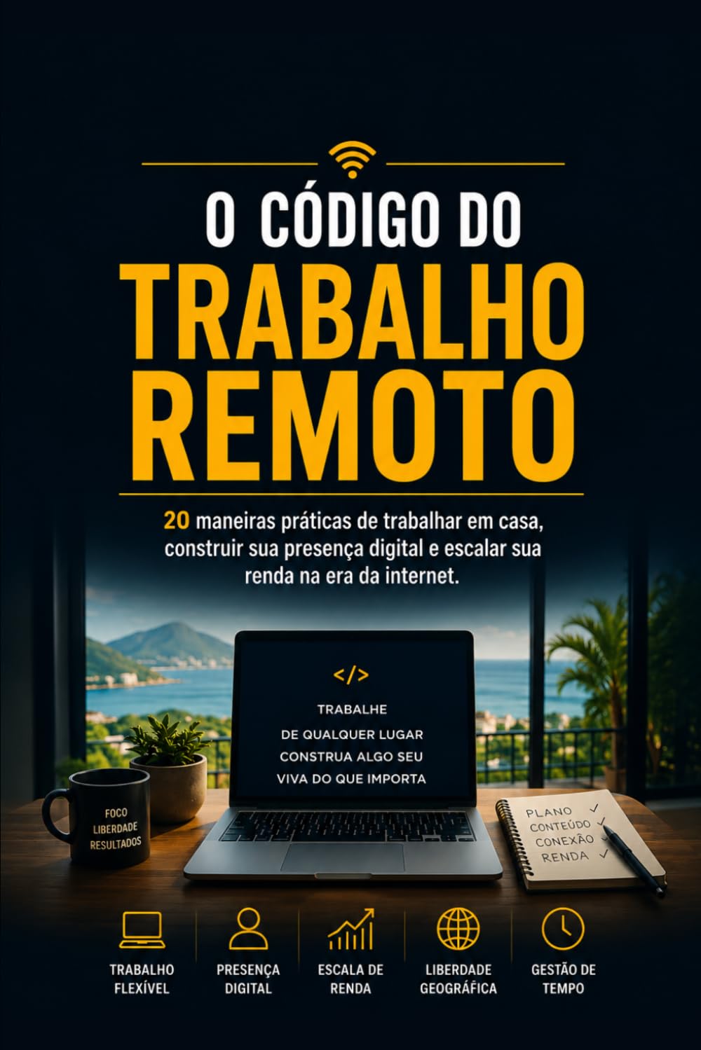 O Código do Trabalho Remoto: 20 maneiras práticas de trabalhar em casa, construir sua presença digital e escalar sua renda na era da internet