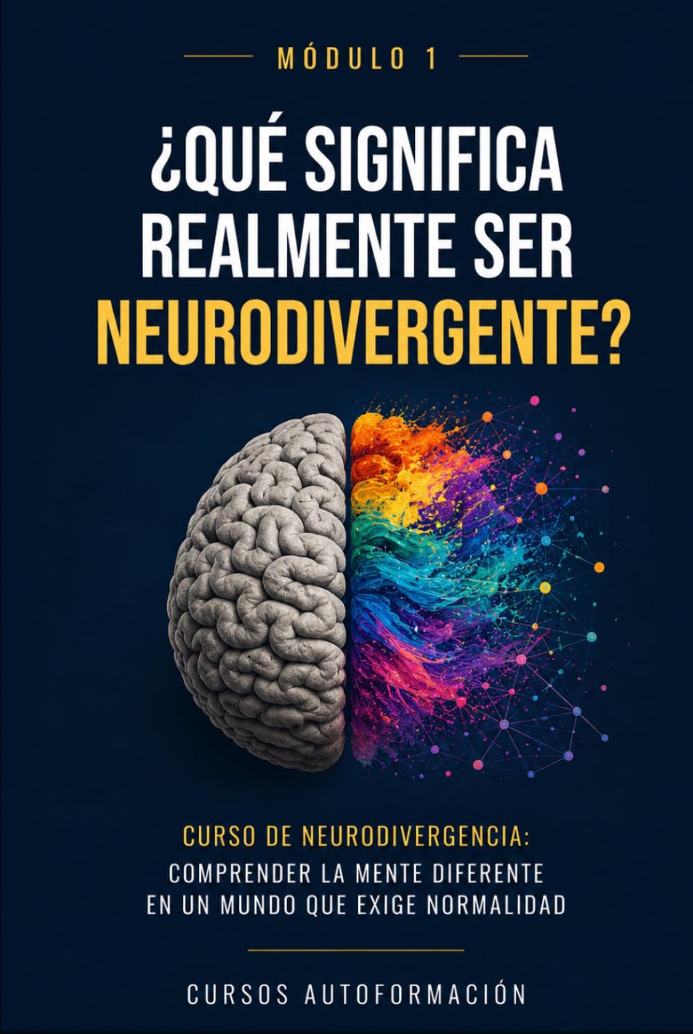 ¿Qué significa realmente ser neurodivergente?: Curso de Neurodivergencia: Comprender la mente diferente en un mundo que exige normalidad (MÓDULO 1)