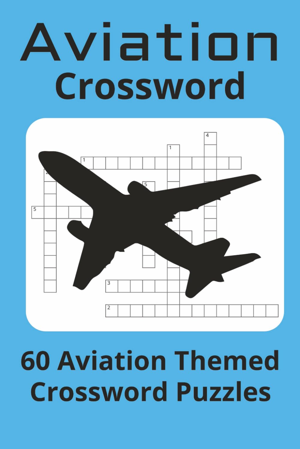 Aviation Crossword: Aviation Crossword Puzzle Book for Adults: 60 Fun and Challenging Airplane-Themed Puzzles with Solutions | 120 Pages of Flight ... Knowledge & Aviation Trivia | 6x9 Travel Size