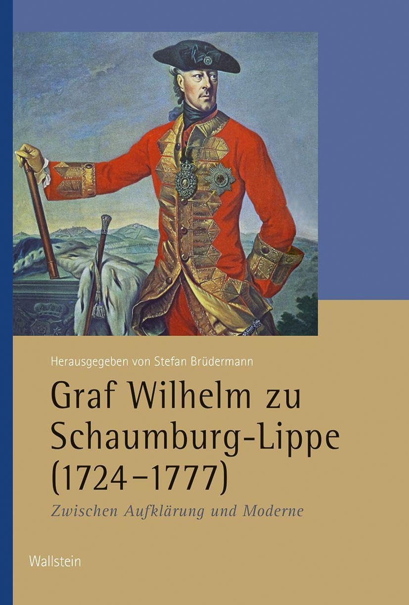 Graf Wilhelm zu Schaumburg-Lippe (1724-1777): Zwischen Aufklärung und Moderne (Veröffentlichungen der Historischen Kommission für Niedersachsen und Bremen)