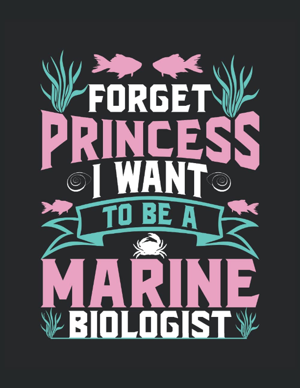 Forget Princess I Want To Be A Marine Biologist