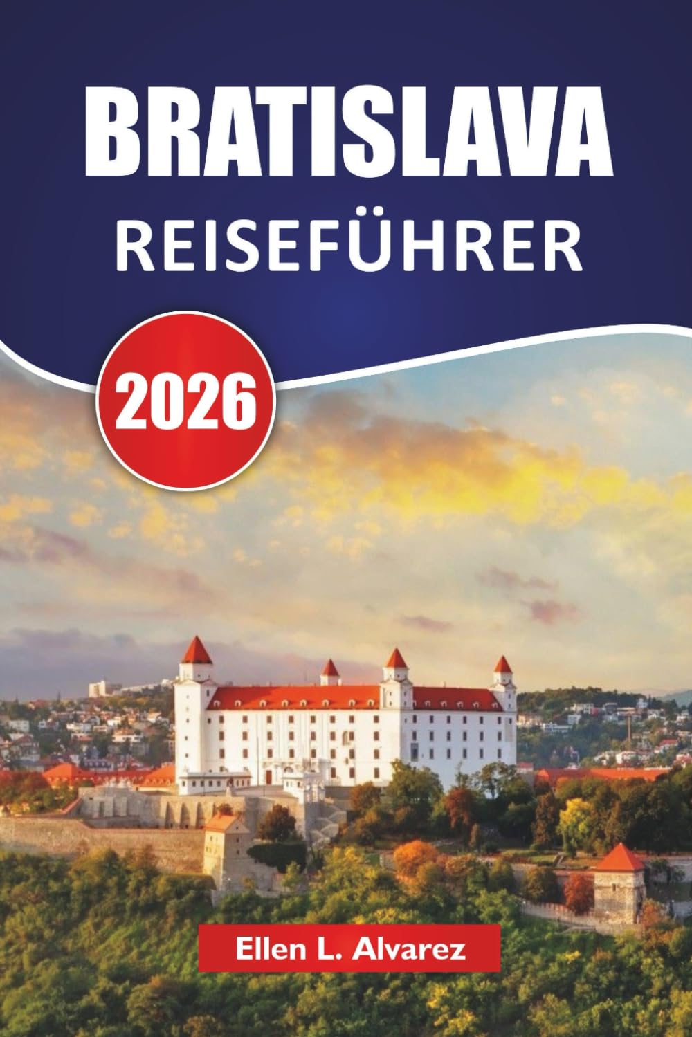 BRATISLAVA REISEFÜHRER 2026: Entdecken Sie Top-Attraktionen, historische Wahrzeichen, lokale Küche und kulturelle Erlebnisse in der slowakischen Hauptstadt