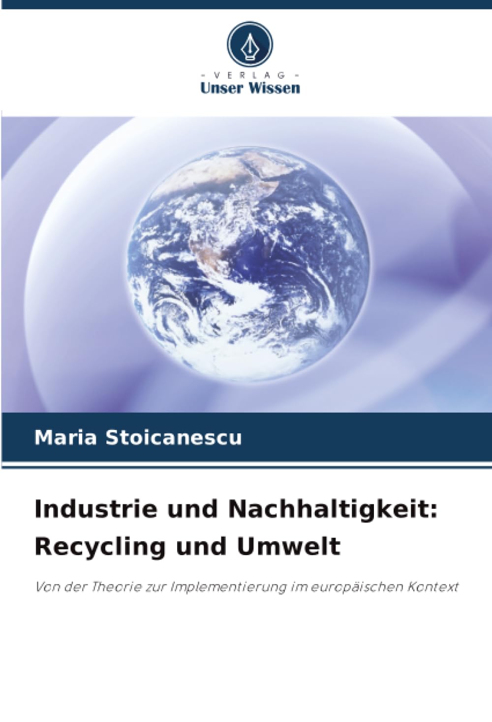 Industrie und Nachhaltigkeit: Recycling und Umwelt: Von der Theorie zur Implementierung im europäischen Kontext